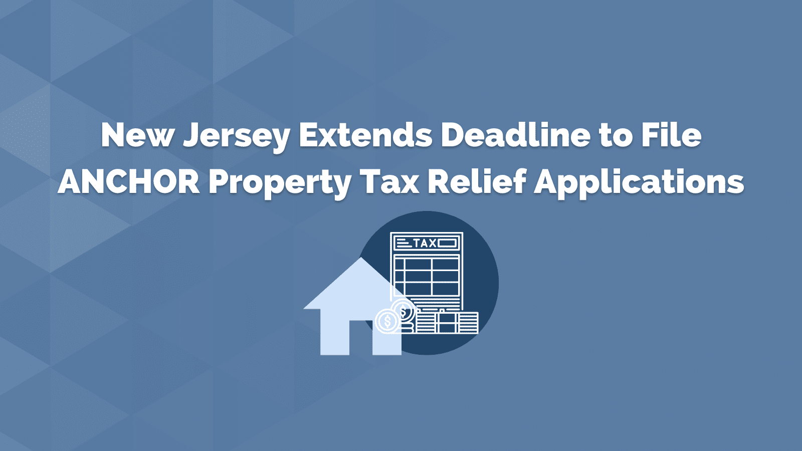 New Jersey Extends Deadline to File ANCHOR Property Tax Relief