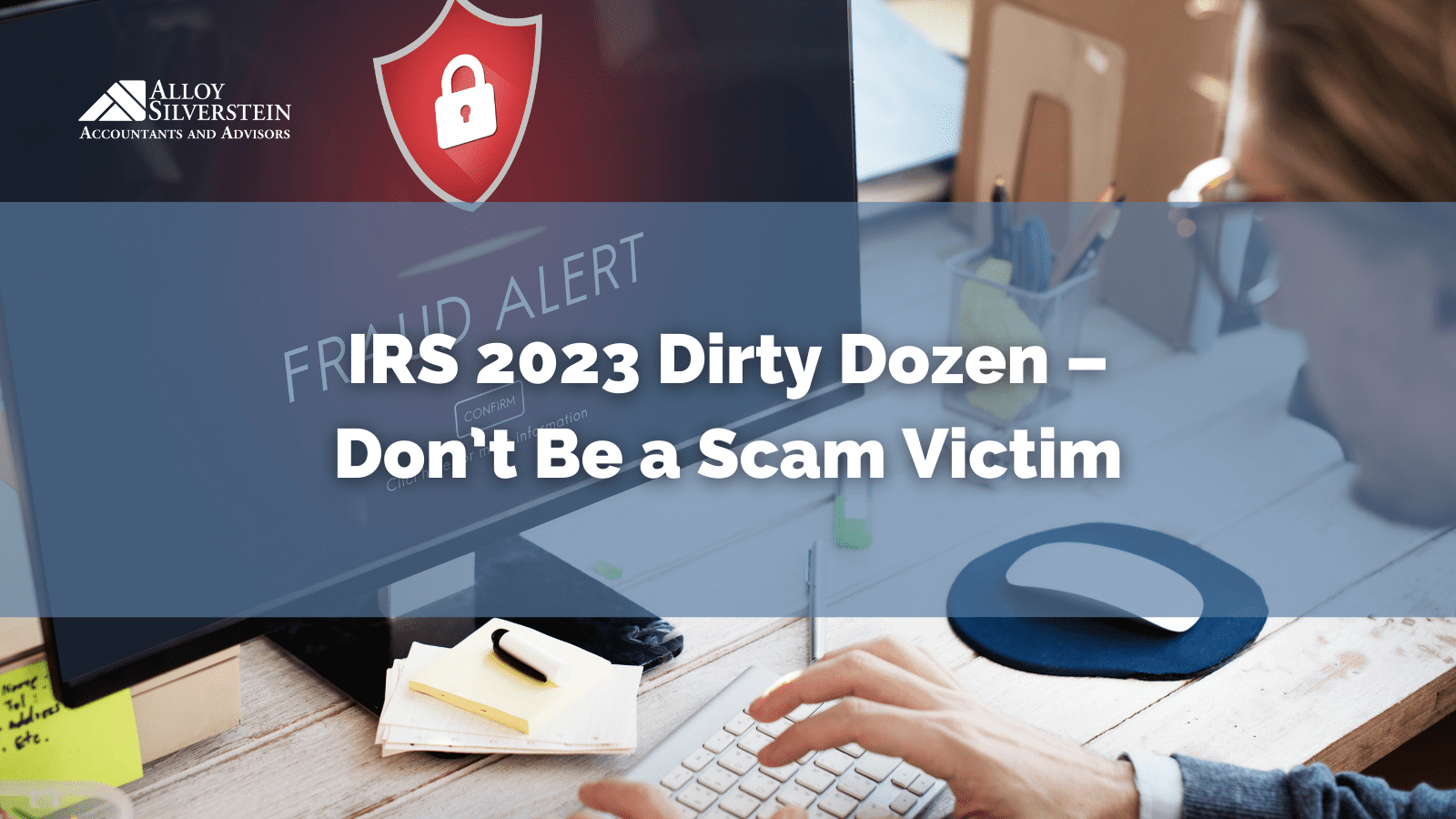 IRS 2023 Dirty Dozen – Don’t Be a Scam Victim - Alloy Silverstein