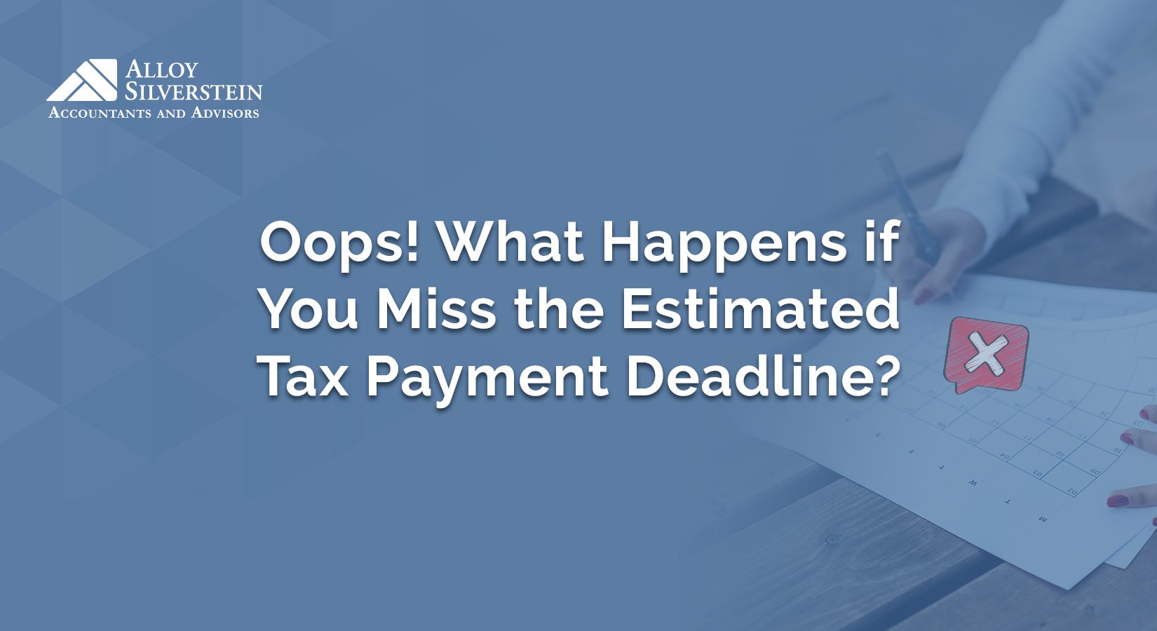 Oops! What Happens if you Miss the Estimated Tax Payment Deadline? - Alloy  Silverstein